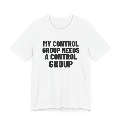 My Control Group Needs a Control Group Science Shirt, White front view, digital mockup