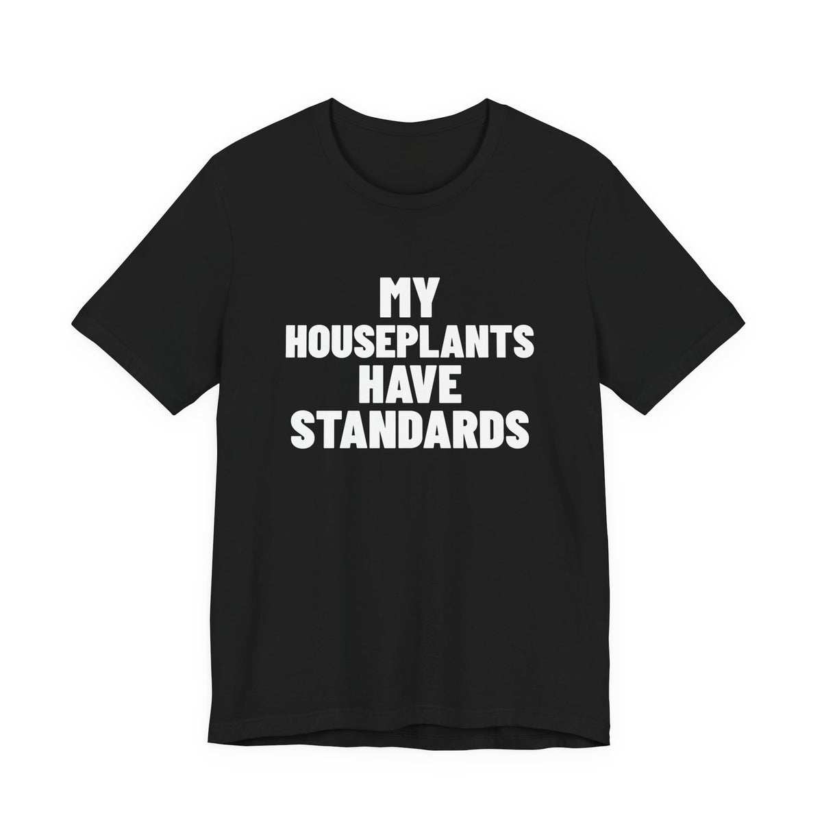My Houseplants Have Standards Shirt, Black front view, digital mockup
