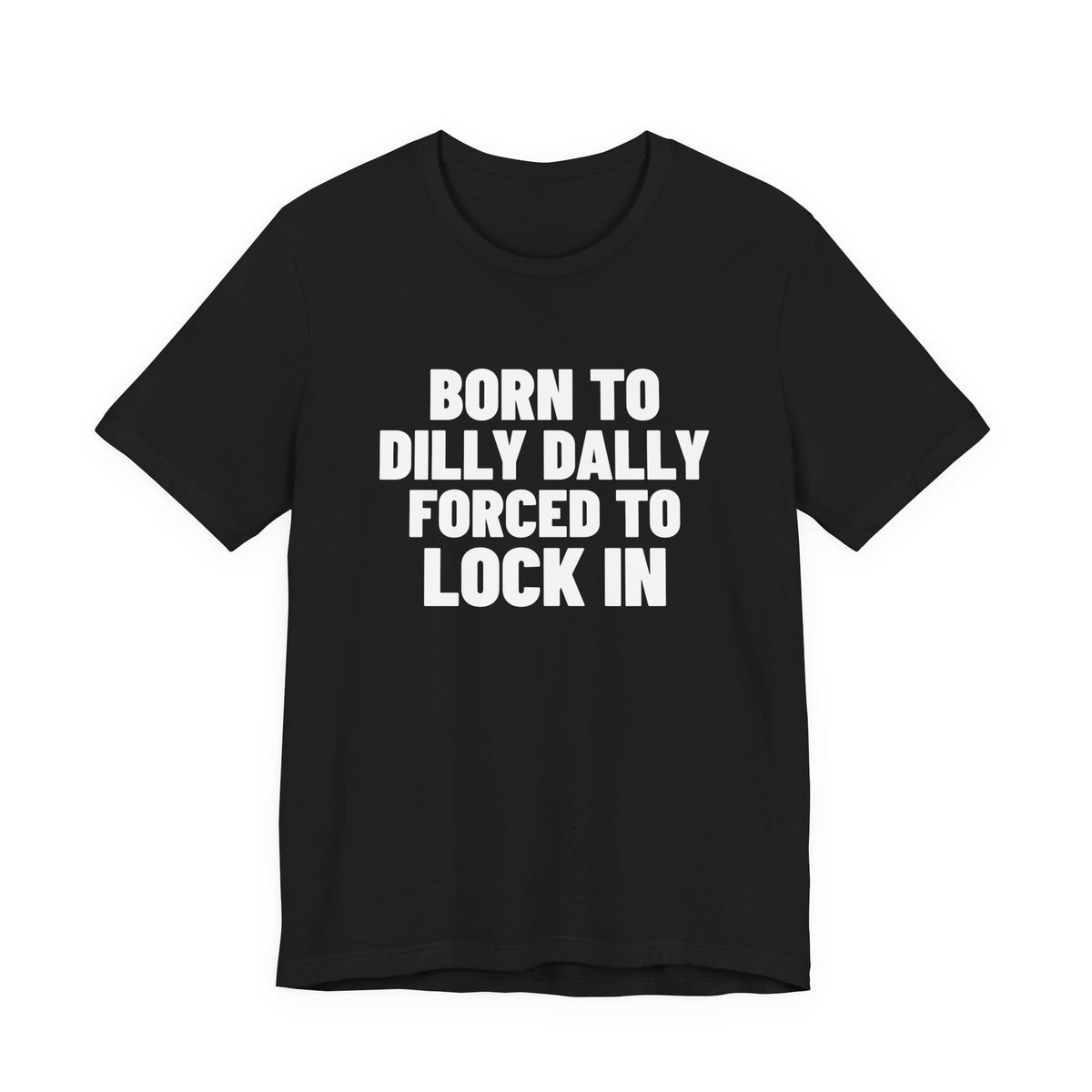 Born to Dilly Dally Forced to Lock In Shirt, Black front view, digital mockup