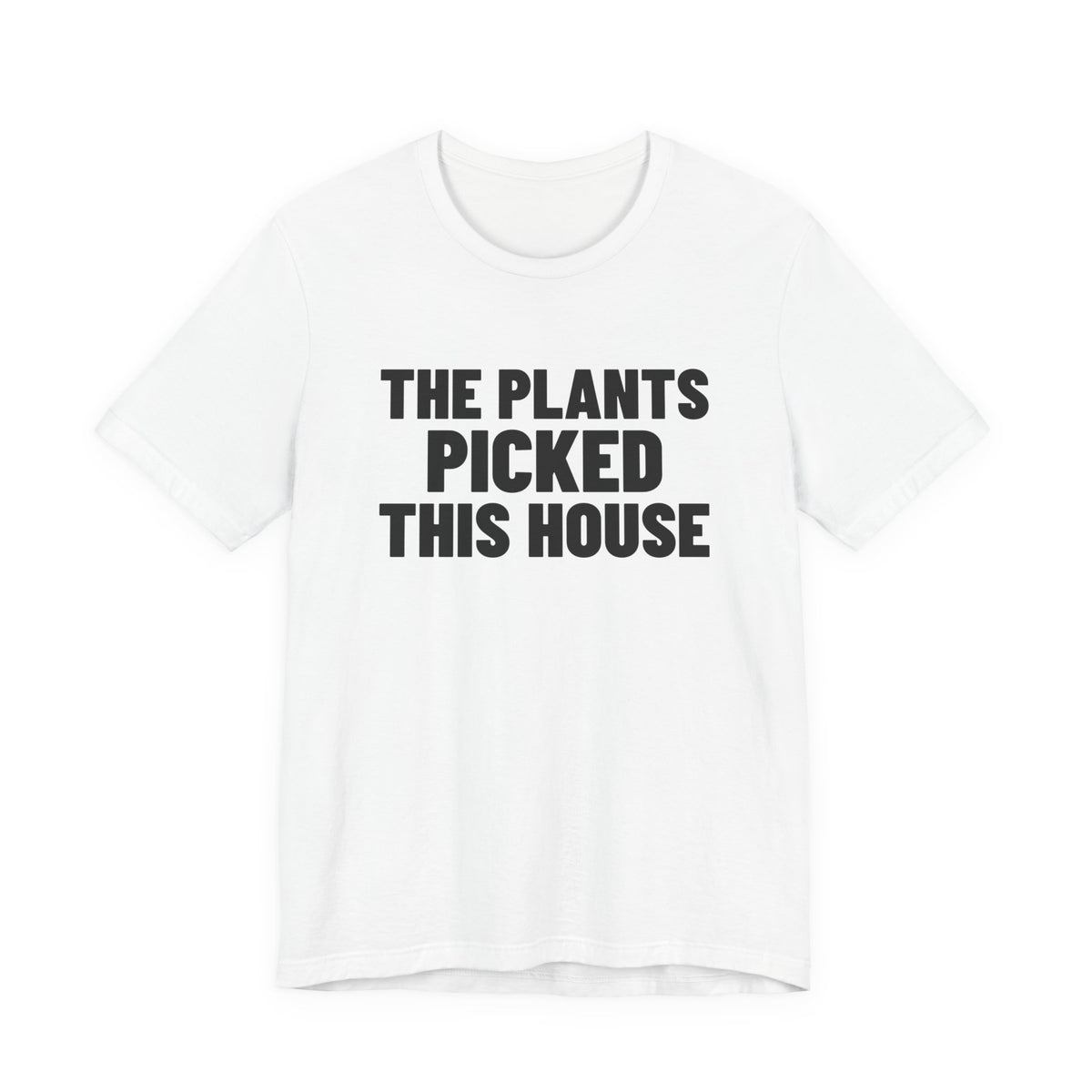 The Plants Picked This House Shirt, White front view, digital mockup