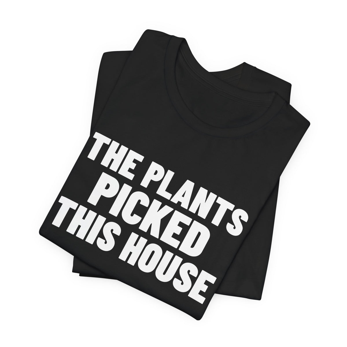 The Plants Picked This House Shirt, Black folded view, digital mockup